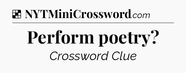 Solution: Perform poetry - NYT Crossword