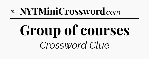 Group of courses - WSJ Crossword