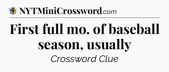 First full mo. of baseball season, usually Crossword Clue