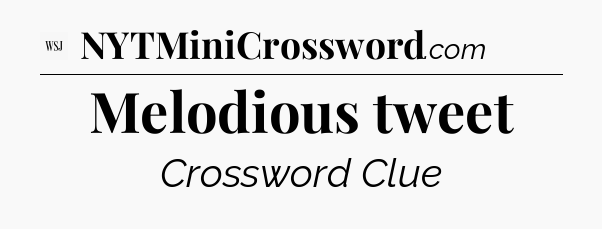 Melodious tweet - WSJ Crossword