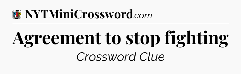 Agreement to stop fighting Crossword Clue