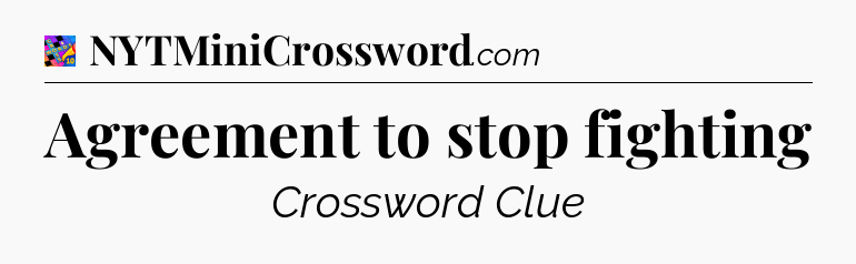Agreement to stop fighting Crossword Clue