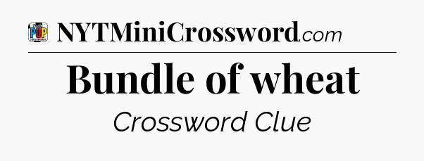 Bundle of wheat Crossword Clue