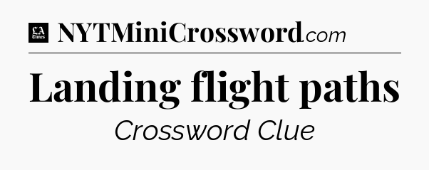 Landing flight paths - LA Times Crossword