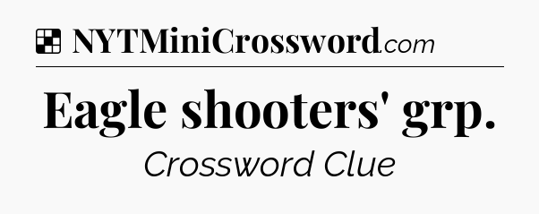 Solution: Eagle shooters' grp - NYT Crossword