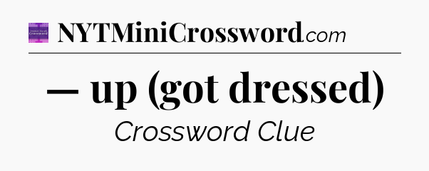 — up (got dressed) - Thomas Joseph Crossword