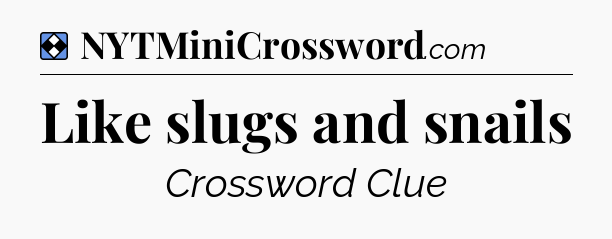 Solution: Like slugs and snails - NYT Mini Crossword