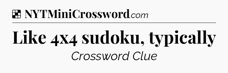 Solution: Like 4x4 sudoku, typically - NYT Crossword