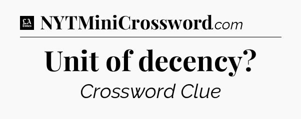 Unit of decency - LA Times Crossword