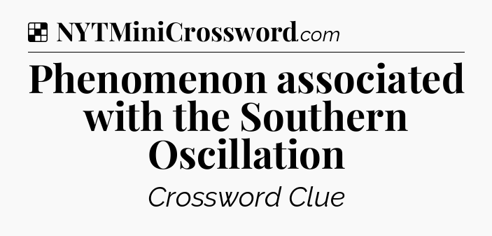 Solution: Phenomenon associated with the Southern Oscillation - NYT Crossword
