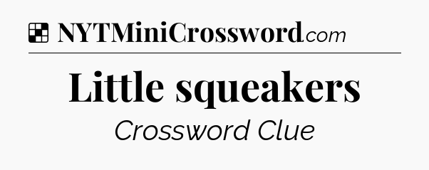 Solution: Little squeakers - NYT Crossword