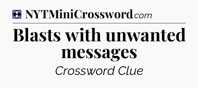 Solution: Blasts with unwanted messages - NYT Mini Crossword