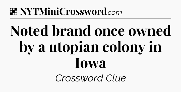 Solution: Noted brand once owned by a utopian colony in Iowa - NYT Crossword