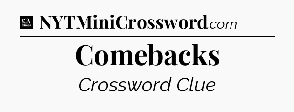 Comebacks - LA Times Crossword