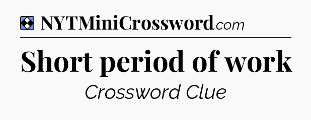 Solution: Short period of work - NYT Mini Crossword