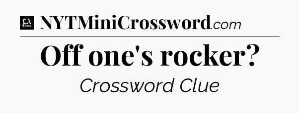 Off one's rocker - LA Times Crossword