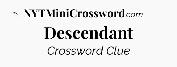 Descendant - WSJ Crossword