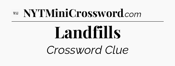 Landfills - WSJ Crossword