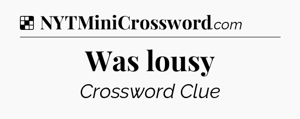 Solution: Was lousy - NYT Crossword