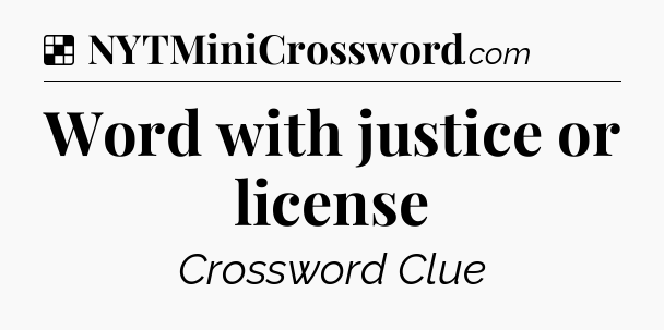 Solution: Word with justice or license - NYT Crossword