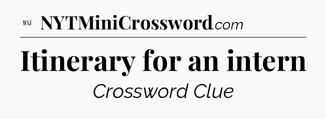 Itinerary for an intern - WSJ Crossword