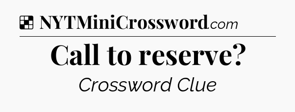 Solution: Call to reserve - NYT Crossword