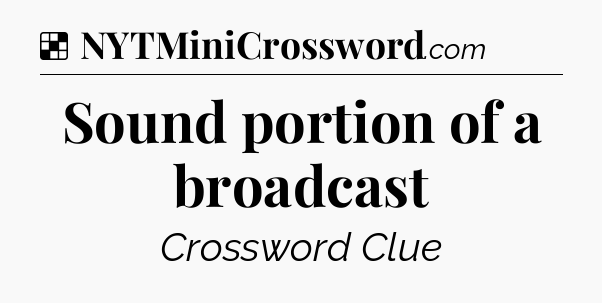Solution: Sound portion of a broadcast - NYT Crossword