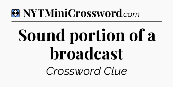 Solution: Sound portion of a broadcast - NYT Mini Crossword