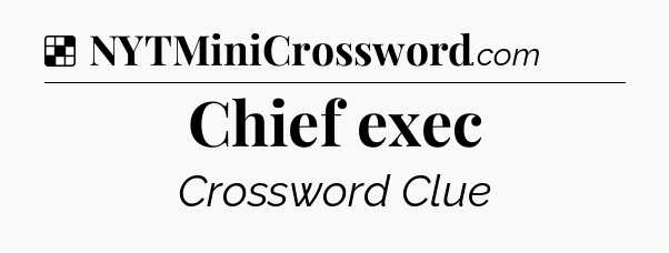 Solution: Chief exec - NYT Crossword