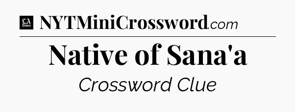 Native of Sana'a - LA Times Crossword
