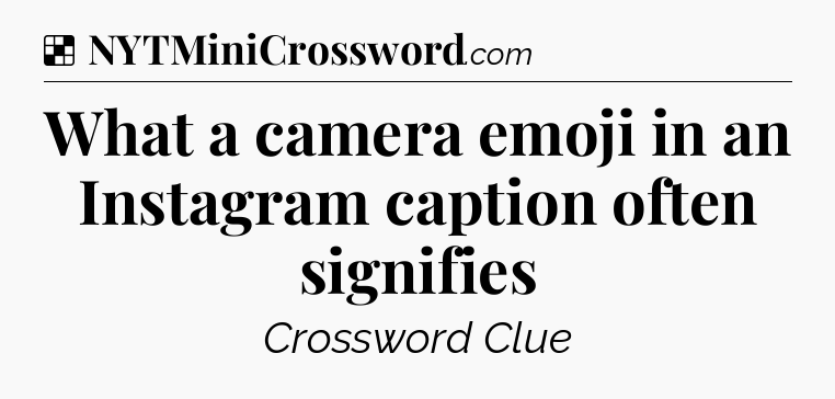 Solution: What a camera emoji in an Instagram caption often signifies - NYT Crossword