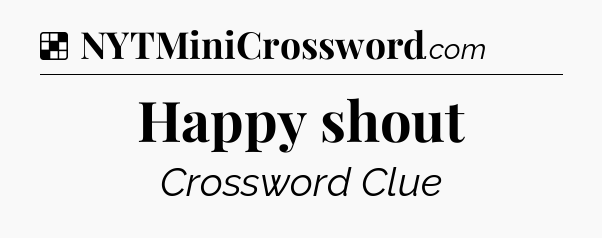 Solution: Happy shout - NYT Crossword