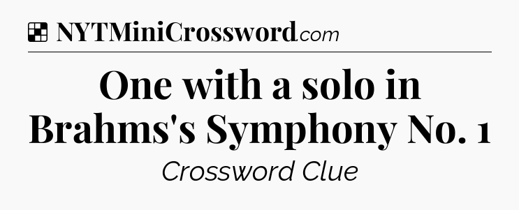 Solution: One with a solo in Brahms's Symphony No. 1 - NYT Crossword