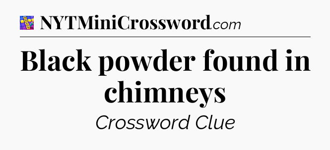 Black powder found in chimneys Codycross