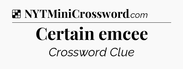 Solution: Certain emcee - NYT Crossword