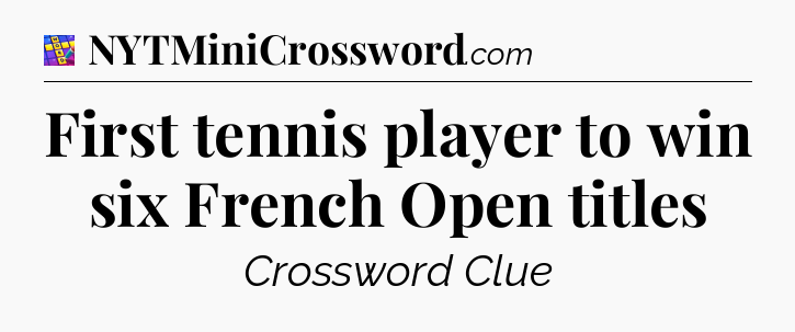 First tennis player to win six French Open titles Codycross