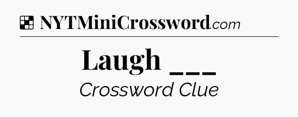 Solution: Laugh ___ - NYT Crossword