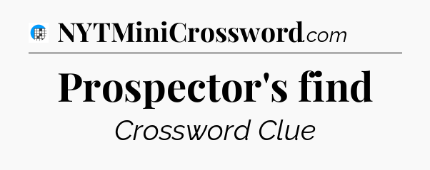 Prospector's find Crossword Clue