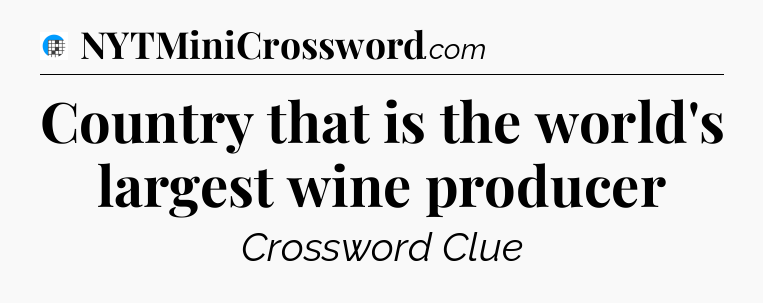 Country that is the world's largest wine producer Crossword Clue