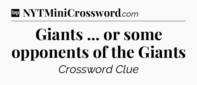 Giants ... or some opponents of the Giants Crossword Clue