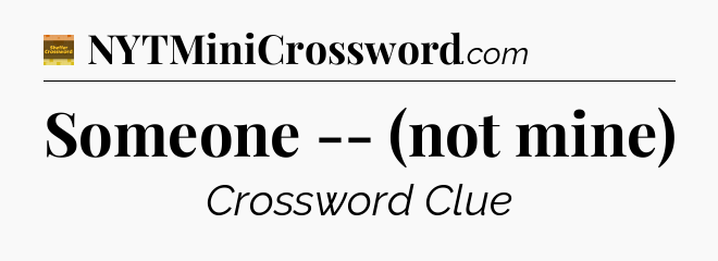 Someone -- (not mine) - Eugene Sheffer Crossword
