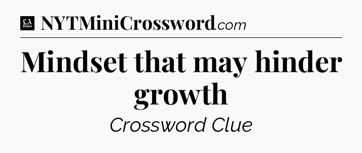 Mindset that may hinder growth - LA Times Crossword