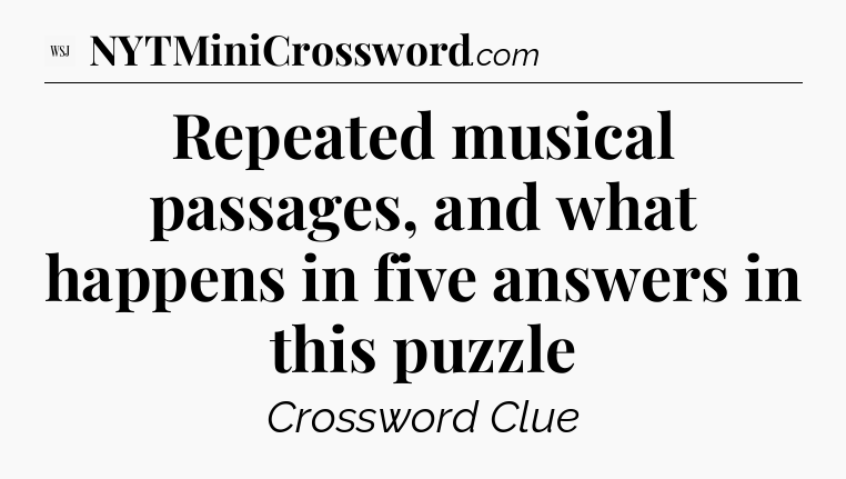 Repeated musical passages, and what happens in five answers in this puzzle - WSJ Crossword