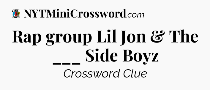 Rap group Lil Jon & The ___ Side Boyz Crossword Clue