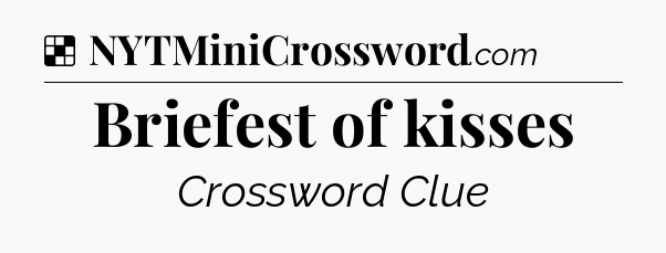 Solution: Briefest of kisses - NYT Crossword