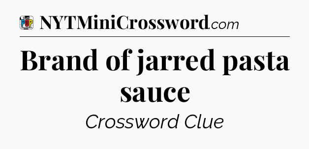 Brand of jarred pasta sauce Crossword Clue