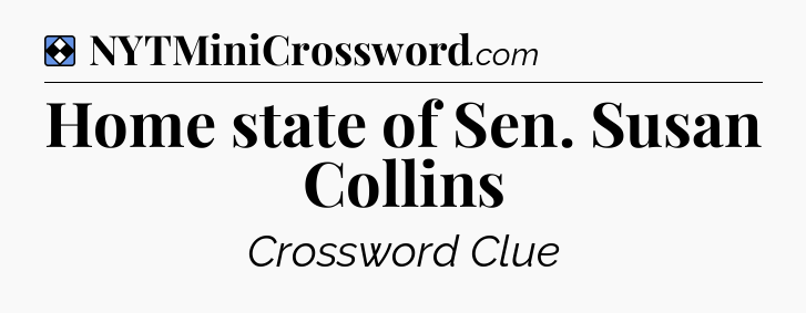 Solution: Home state of Sen. Susan Collins - NYT Mini Crossword