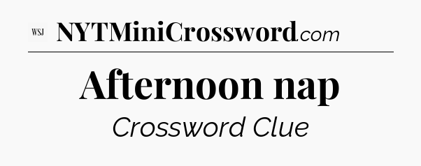 Afternoon nap - WSJ Crossword