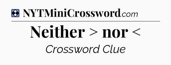 Solution: Neither > nor < - NYT Mini Crossword