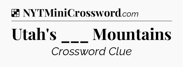 Solution: Utah's ___ Mountains - NYT Crossword